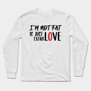 Quotes funny Not fat just extra love Long Sleeve T-Shirt